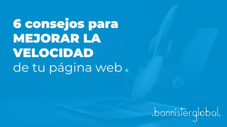 6 consejos para mejorar la velocidad de tu página web Bannister Global