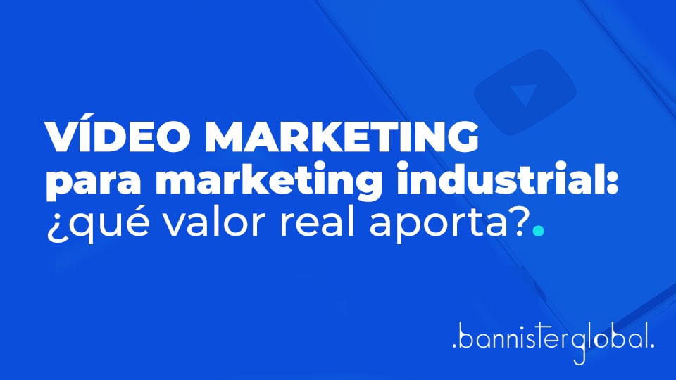Vídeo marketing para marketing industrial: ¿qué valor real aporta?