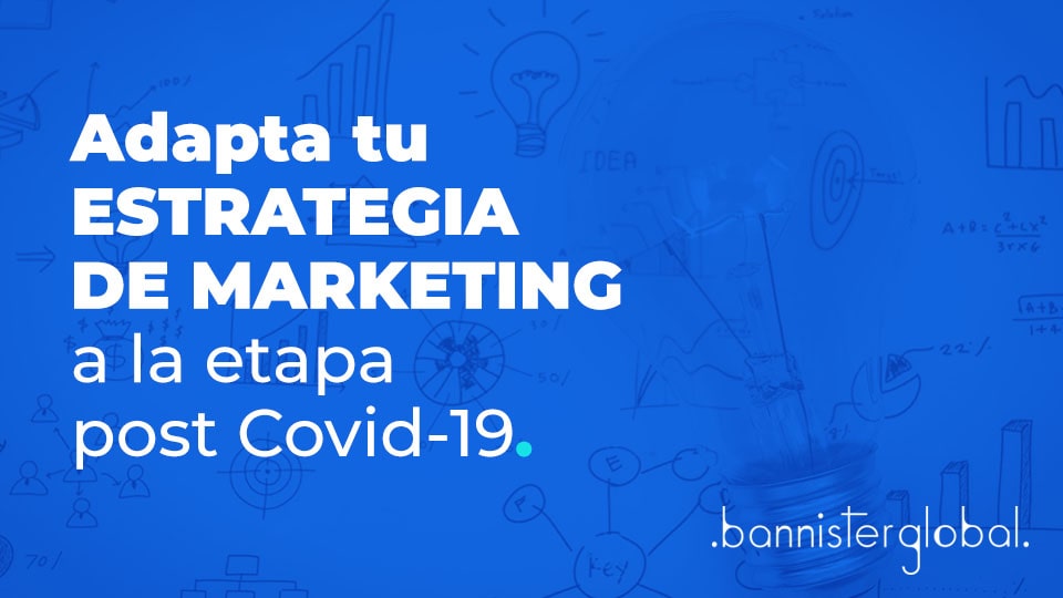 Adapta tu estrategia de marketing a la etapa post Covid-19