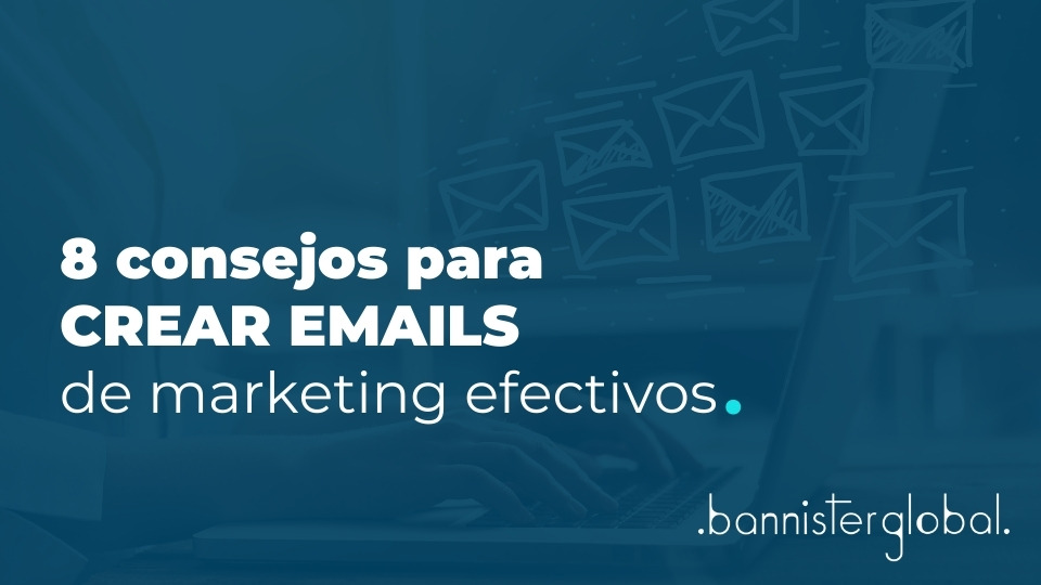 Consejos para crear emails de marketing efectivos
