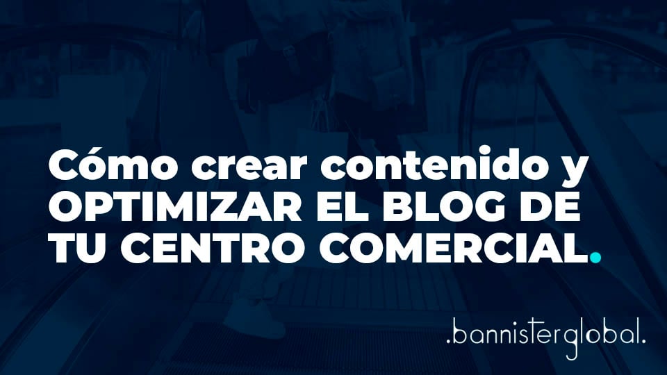 Cómo crear contenido y optimizar el blog de tu centro comercial