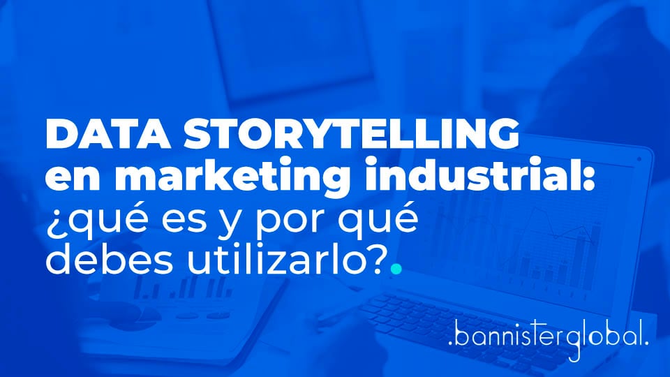 Data storytelling en marketing industrial: ¿qué es y por qué debes utilizarlo?