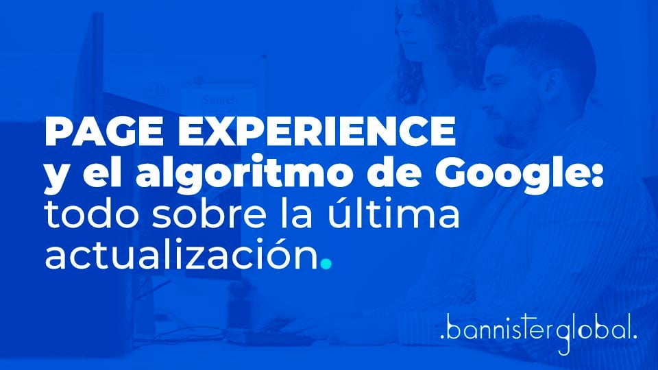 Page experience y el algoritmo de Google: todo sobre la última actualización