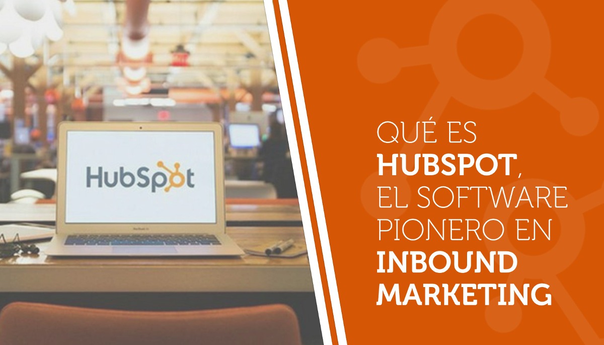 Qué es HubSpot, el software pionero en inbound marketing
