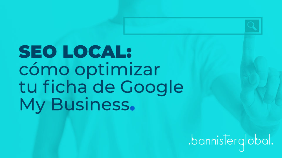 SEO local: cómo optimizar tu ficha de Google My Business