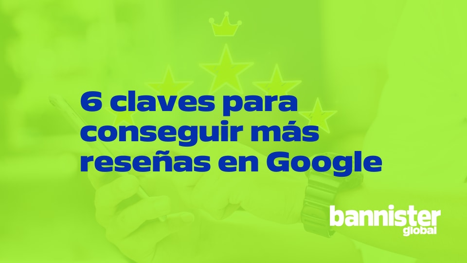 Claves para conseguir más reseñas en Google