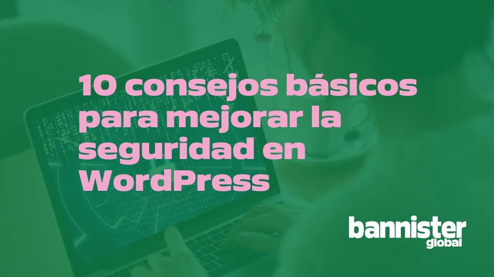 Consejos básicos para mejorar la seguridad en WordPress