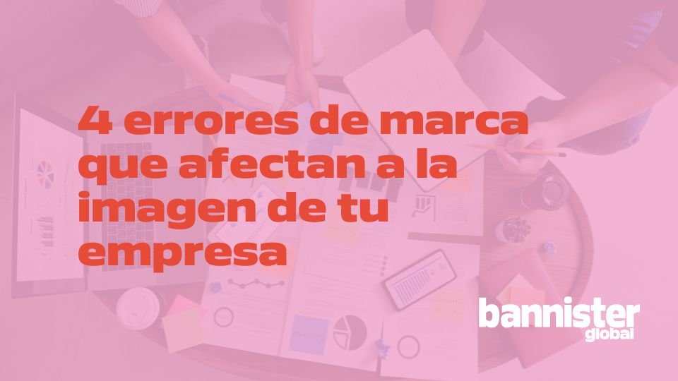 Errores de marca que afectan a la imagen de tu empresa