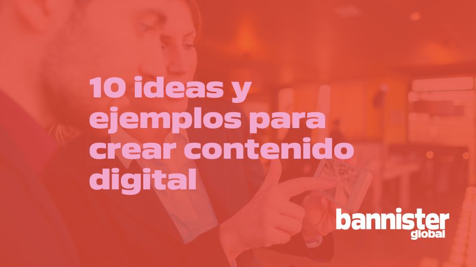 Ideas y ejemplos para crear contenido digital