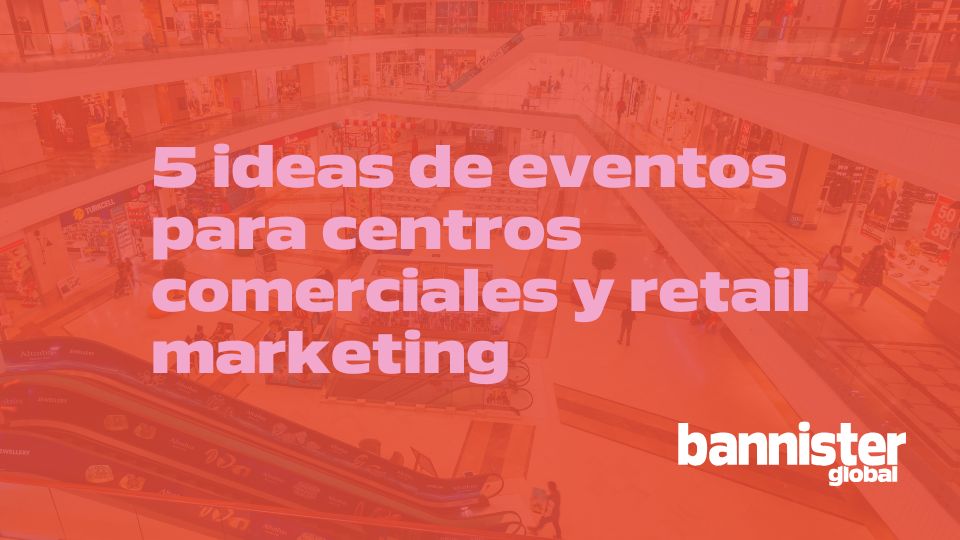 Ideas de eventos para centros comerciales y retail marketing