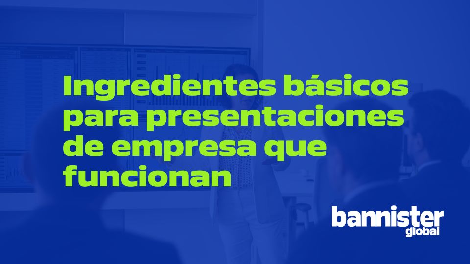 Ingredientes básicos para presentaciones de empresa que funcionan