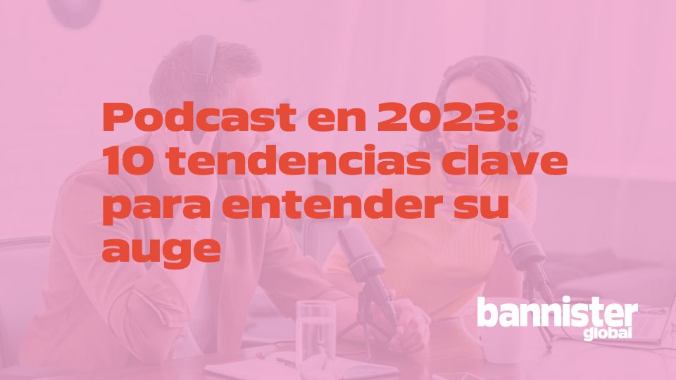 Podcast en 2023: 10 tendencias clave para entender su auge