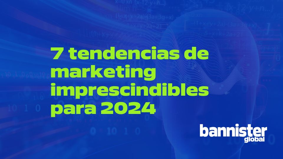 Tendencias de marketing imprescindibles para 2024