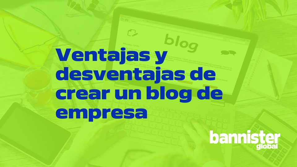 Ventajas y desventajas de crear un blog de empresa