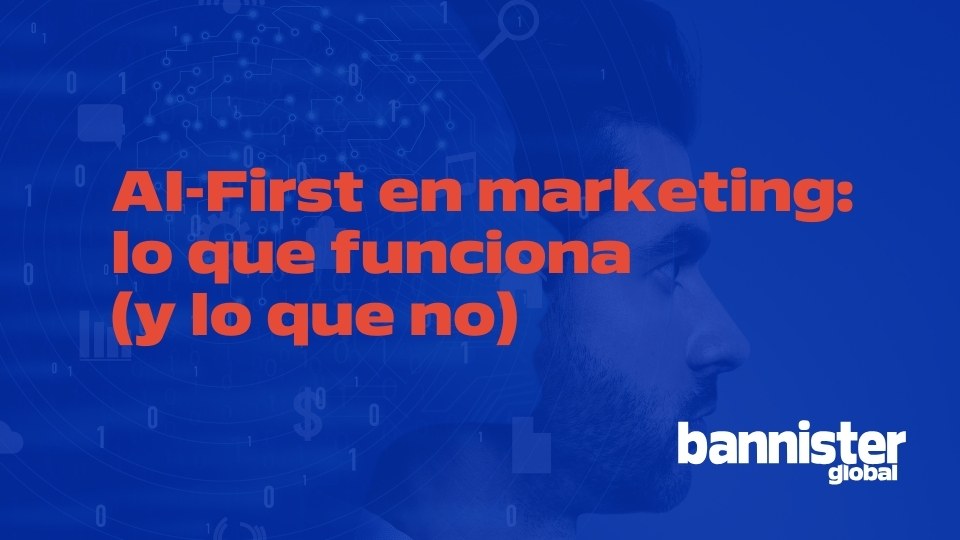 AI-First en marketing: lo que funciona (y lo que no)
