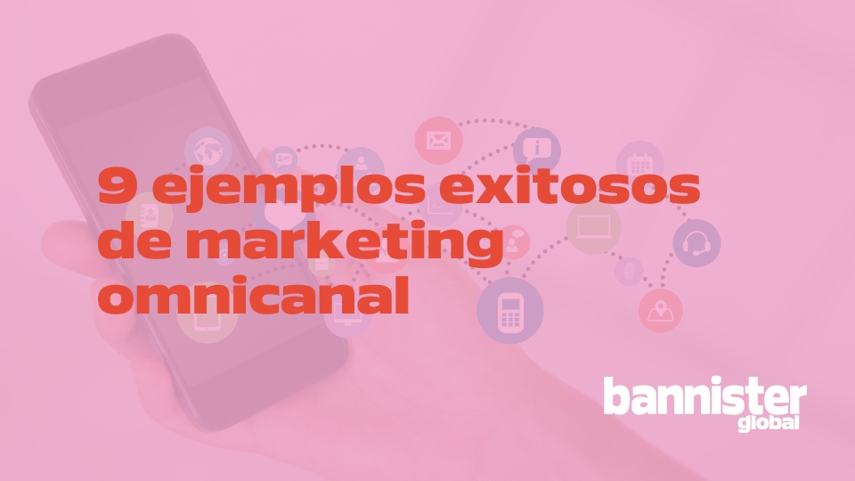 9 ejemplos exitosos de marketing omnicanal